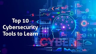 Top 10 Cybersecurity Tools to Learn