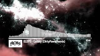 ELEPS - Galaxy (DirtyPaws Remix)