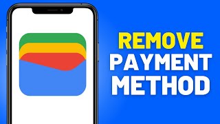 How to Remove Payment Method From Google Wallet