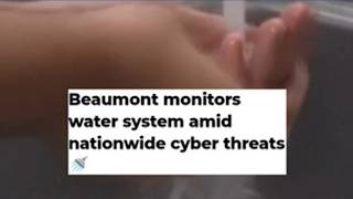 Beaumont monitors water system amid nationwide cyber threats