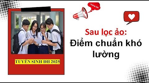 Sau lọc ảo: Điểm chuẩn khó lường| Tuyển sinh đại học 2025.