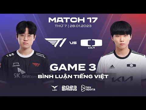 [28.01.2023] T1 vs DK | Game 3 | Bình Luận Tiếng Việt | LCK Mùa Xuân 2023