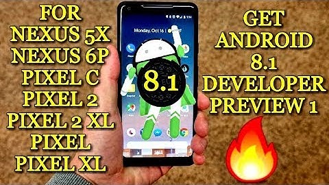 Get Android 8.1 Developer  Preview -Pixel/Pixel XL/Pixel2/Pixel2XL/Nexus 5x/Nexus6p/Pixel c