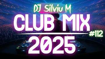 Music Mix 2025 #112 Party Club Dance 2025 | Best Remixes Of Popular Songs 2025 MEGAMIX (DJ Silviu M)