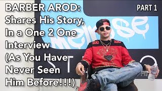 Barber Arod: Shares His Story, In a One 2 One Interview, As You Have Never Seen Him Before - Pt1