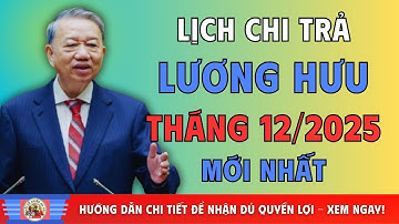 NGƯỜI CAO TUỔI CẦN BIẾT: Lịch Chi Trả Lương Hưu Tháng 12/2025 Mới Nhất.