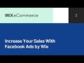 Wix ECommerce Increase Your Sales With Facebook Ads By Wix Wix ECommerce Increase Your Sales With Facebook Ads By Wix