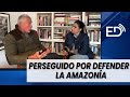 Perseguido por defender la Amazonía - Entrevista