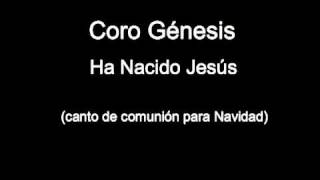 Coro Génesis - Ha Nacido Jesús