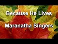 Because he lives  maranatha singers lyrics