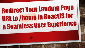 Redirect Your Landing Page URL to /home in ReactJS for a Seamless User Experience