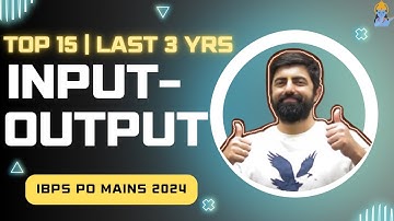 TOP 15 : INPUT OUTPUT (BASED ON PREVIOUS YRS)| IBPS PO MAINS 2024 | SBI PO | SBI CLERK MAINS 2024