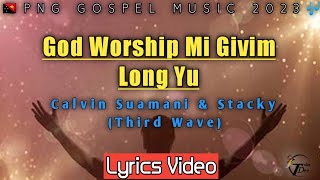 God worship Mi Givim long Yu_ LYRICS-Calvin Suamani & Stacky(Third Wave)|(2023)|TDPlaylist.
