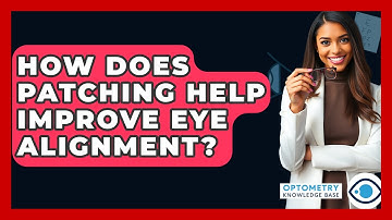 How Does Patching Help Improve Eye Alignment? - Optometry Knowledge Base