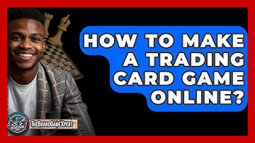 How To Make A Trading Card Game Online? - The Board Game Xpert
