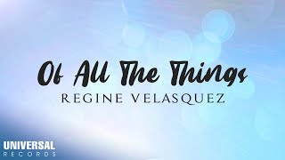 Regine Velasquez - Of All The Things Lyric Video