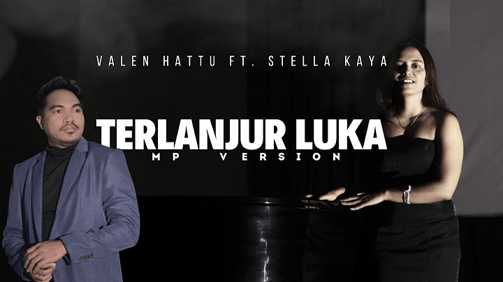 Terlanjur Luka - Valen Hattu ft. Stella Kaya (MP Version)