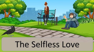 The Selfless Love I Irritation I Affection I Learning by Story | Educational Video For Kids