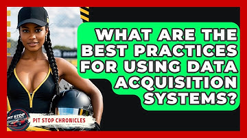 What Are The Best Practices For Using Data Acquisition Systems? - Pit Stop Chronicles