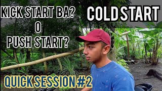 COLD START, KICK-STARTER BA MUNA O PUSH START? DAPAT BANG BIRAHIN MUNA? | QUICK SESSION #2 |