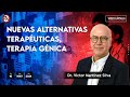 Nuevas alternativas terapéuticas, terapia génica - #VideoOpinión Dr. Víctor Martínez Silva