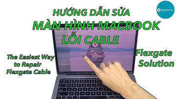 Hướng dẫn sửa màn hình macbook ( Flexgate Solution )