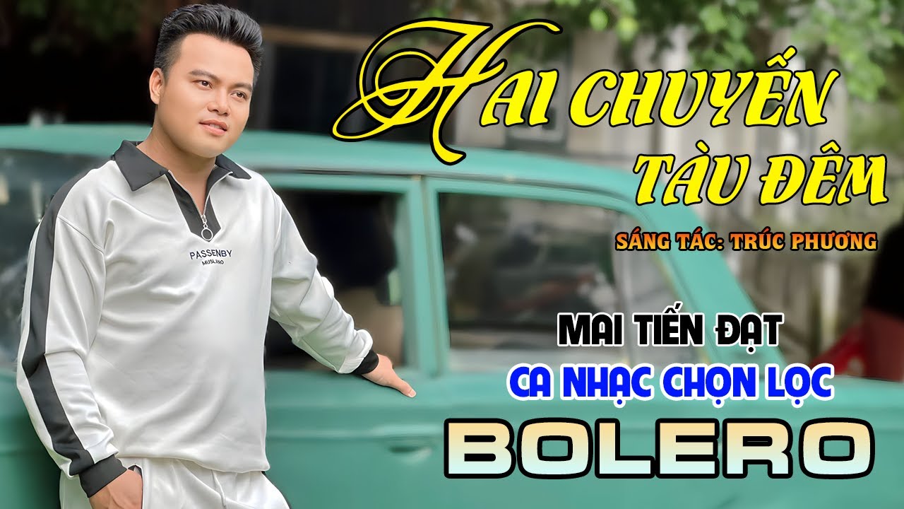 Tuyệt Phẩm Trữ Tình, Bolero, Hay Nhất 2024 - Hai Chuyến Tàu Đêm - Mai Tiến Đạt.