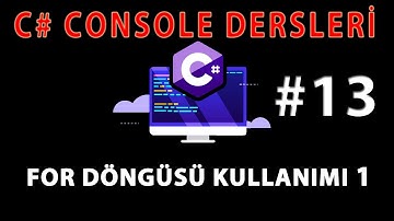 C# CONSOLE DERSLERİ 13 : C# For Döngüsü - For Döngüsü Kullanımı 1