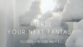 Pierse - Your Next Fantasy (slowed + reverb) | And1rech
