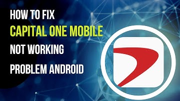 How To Fix Capital One Mobile App Not Working Problem Android
