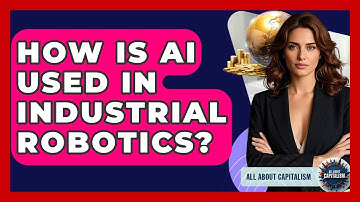 How Is AI Used In Industrial Robotics? - All About Capitalism