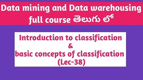 Introduction to classification and basic concepts of classification in data mining