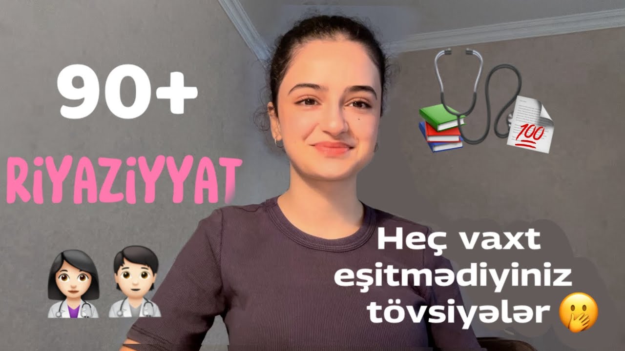 TİBB TƏLƏBƏSİNDƏN RİYAZİYYAT TÖVSİYƏLƏRİ| Abituriyentlərə tövsiyə