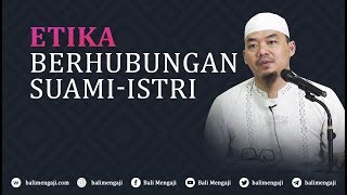 Etika Berhubungan Suami Istri - Ustadz Djazuli Ruhan Basyir, Lc
