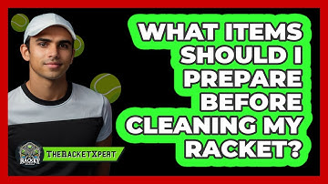 What Items Should I Prepare Before Cleaning My Racket?