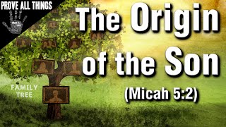 The Origin of the Son (Micah 5:2) - Prove All Things 🖐️ Nader Mansour