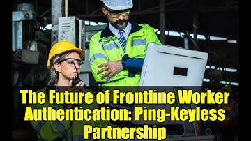 The Future of Frontline Worker Authentication: Ping-Keyless Partnership