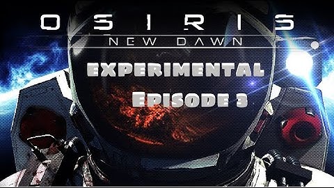 Osiris New Dawn Episode 3 - Back to experimental and TONS of UPDATES!