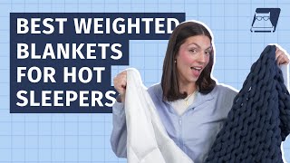 Best Weighted Blankets for Hot Sleepers  - Our 5 Top Picks To Keep You Cool!