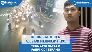 Ketua Geng Motor All Star Ditangkap Polisi, Ternyata Satpam Pabrik di Serang