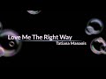 Love me the right way : by Tatiana manaois