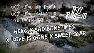 MASHUP SLOW - Hero X Sad Sometimes X Love Ia Gone X Sweet Scar ( Ikyy Pahlevii Remake )