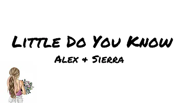 Alex & Sierra - Little Do You Know (lyrics)