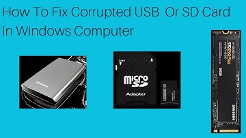 How To Fix Corrupted USB Drive Or SD Card In Windows Computer