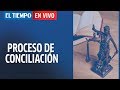 ¿Cómo realizar un proceso de conciliación? | EL TIEMPO