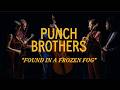 Punch Brothers - Found in a Frozen Fog (Official Video)