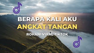 LAGU ROHANI BERAPA KALI AKU ANGKAT TANGAN (TEMBUS AKU TUHAN)