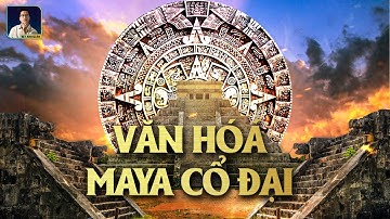 MAYA: NỀN VĂN MINH RỰC RỠ  VÀ SỰ SUY TÀN KỲ BÍ
