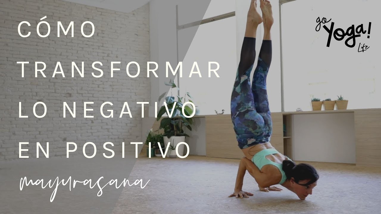 Mayurasana. Cómo transformar lo negativo en positivo.