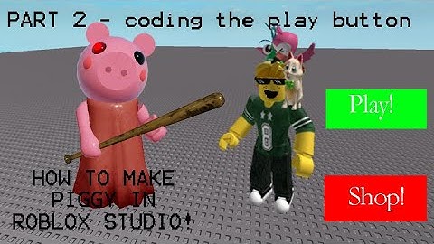 How To Make A Piggy Game In ROBLOX STUDIO!!! / Part 2 - Scripting The Play Button